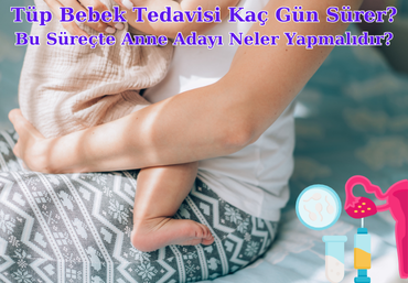 tup-bebek-tedavisi-kac-gun-surer-bu-surecte-anne-adayi-neler-yapmalidir